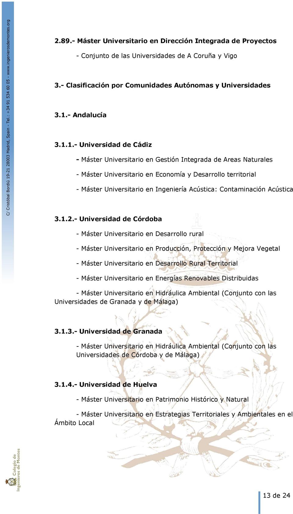1.- Universidad de Cádiz - Máster Universitario en Gestión Integrada de Areas Naturales - Máster Universitario en Economía y Desarrollo territorial - Máster Universitario en Ingeniería Acústica: