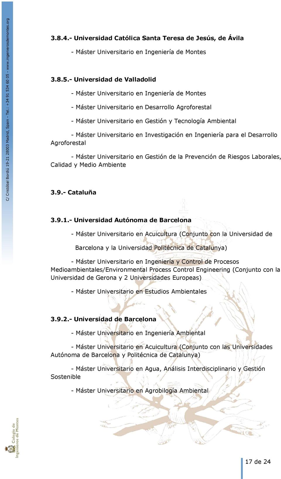 Universitario en Investigación en Ingeniería para el Desarrollo Agroforestal - Máster Universitario en Gestión de la Prevención de Riesgos Laborales, Calidad y Medio Ambiente 3.9.- Cataluña 3.9.1.
