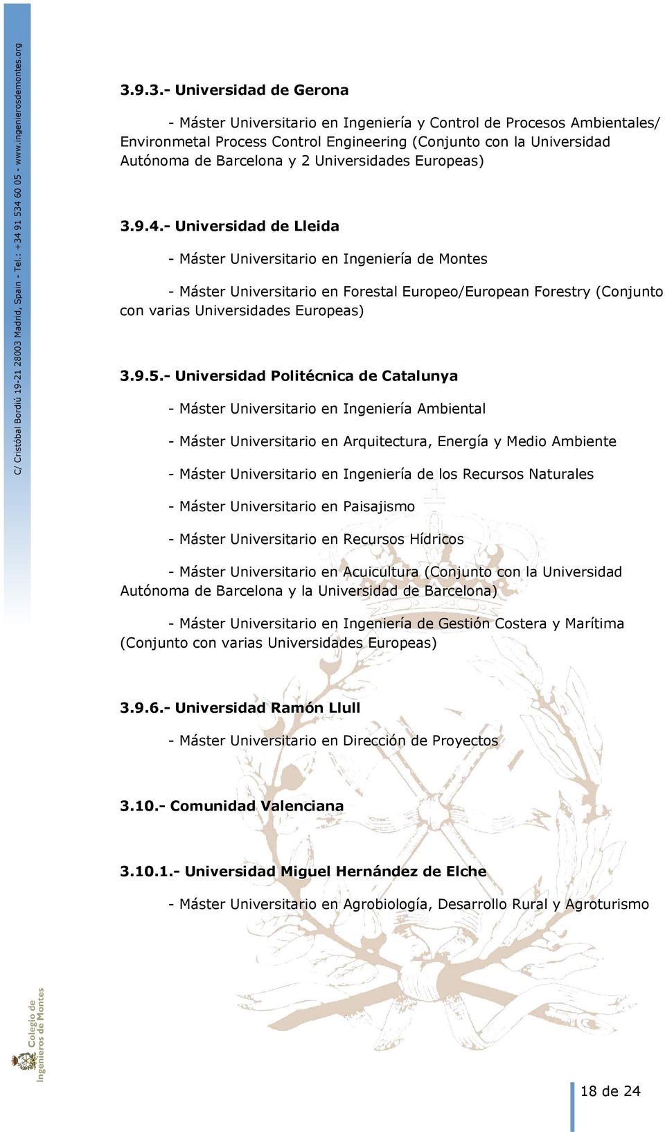 - Universidad de Lleida - Máster Universitario en Ingeniería de Montes - Máster Universitario en Forestal Europeo/European Forestry (Conjunto con varias Universidades Europeas) 3.9.5.
