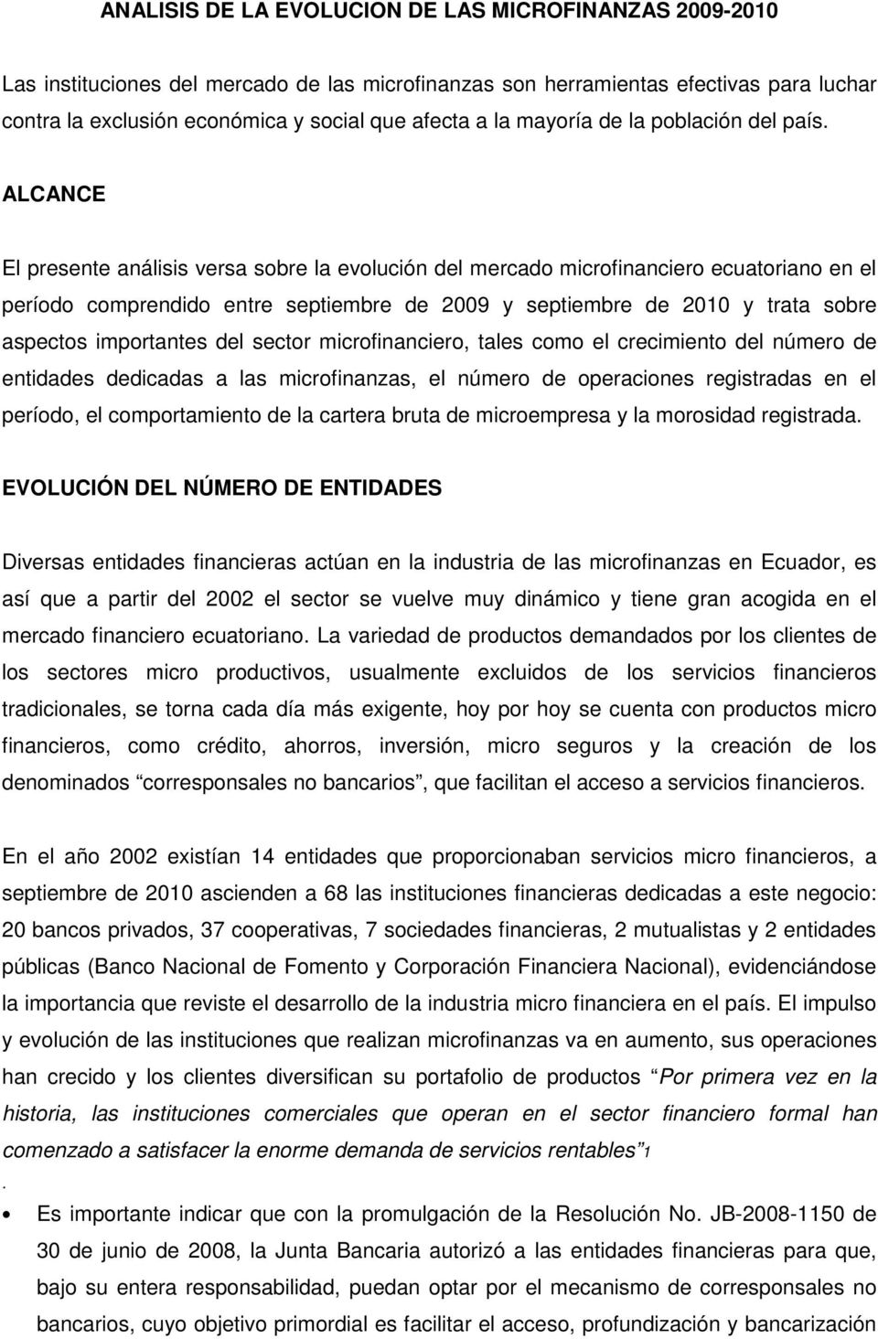 ALCANCE El presente análisis versa sobre la evolución del mercado microfinanciero ecuatoriano en el período comprendido entre septiembre de 2009 y septiembre de 2010 y trata sobre aspectos