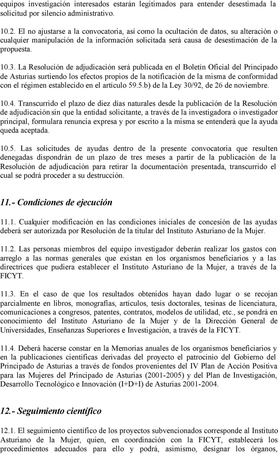 La Resolución de adjudicación será publicada en el Boletín Oficial del Principado de Asturias surtiendo los efectos propios de la notificación de la misma de conformidad con el régimen establecido en