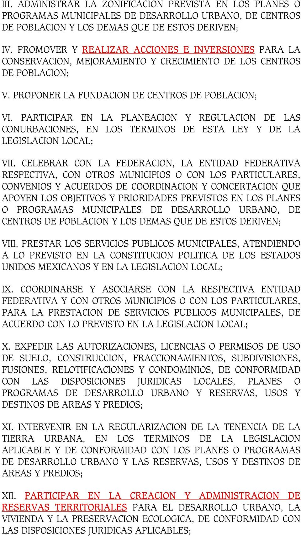PARTICIPAR EN LA PLANEACION Y REGULACION DE LAS CONURBACIONES, EN LOS TERMINOS DE ESTA LEY Y DE LA LEGISLACION LOCAL; VII.