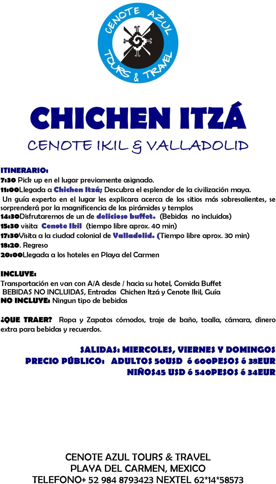 (Bebidas no incluidas) 15:30 visita Cenote Ikil (tiempo libre aprox. 40 min) 17:30Visita a la ciudad colonial de Valladolid. (Tiempo libre aprox. 30 min) 18:20.