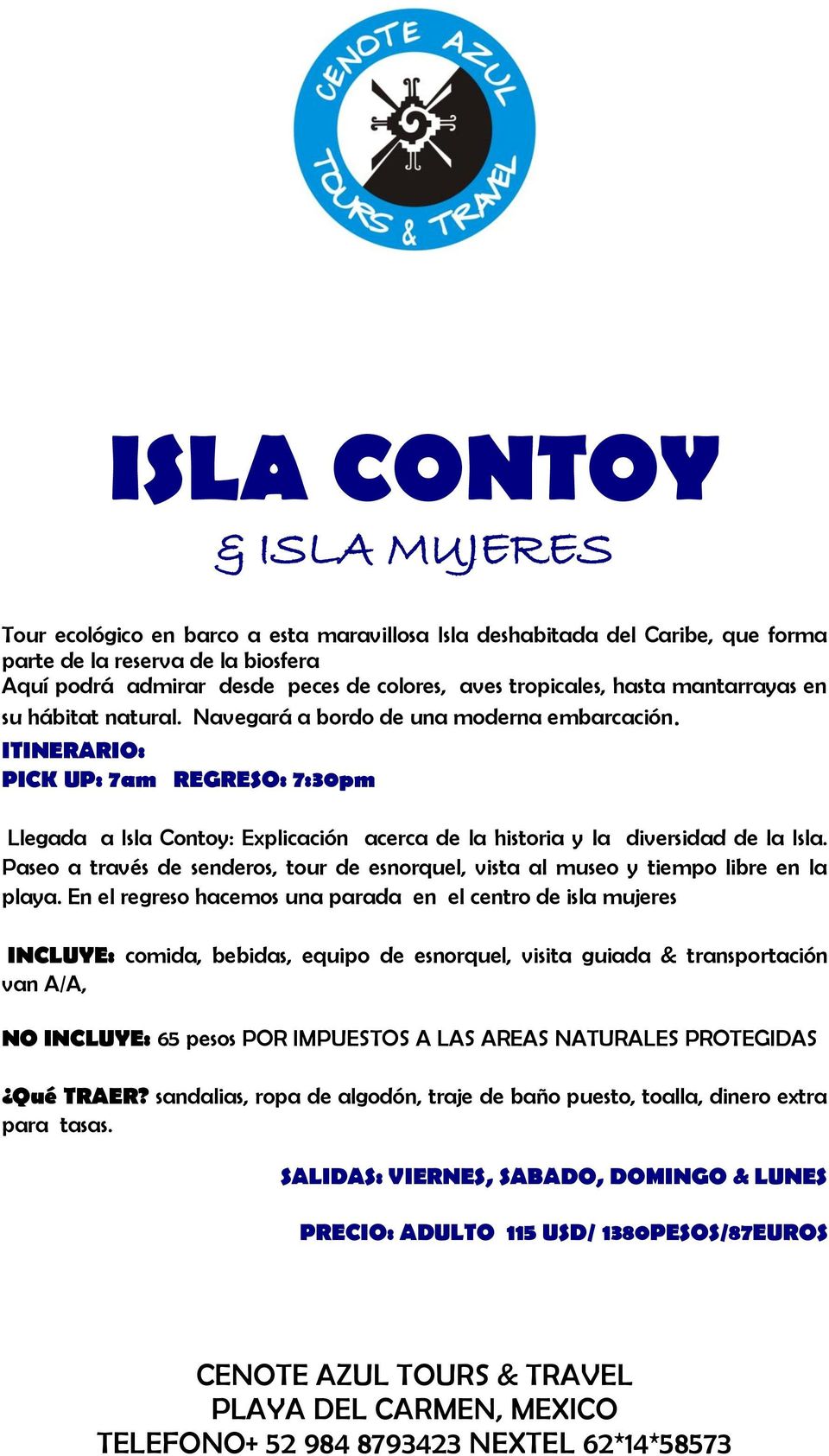 PICK UP: 7am REGRESO: 7:30pm Llegada a Isla Contoy: Explicación acerca de la historia y la diversidad de la Isla.