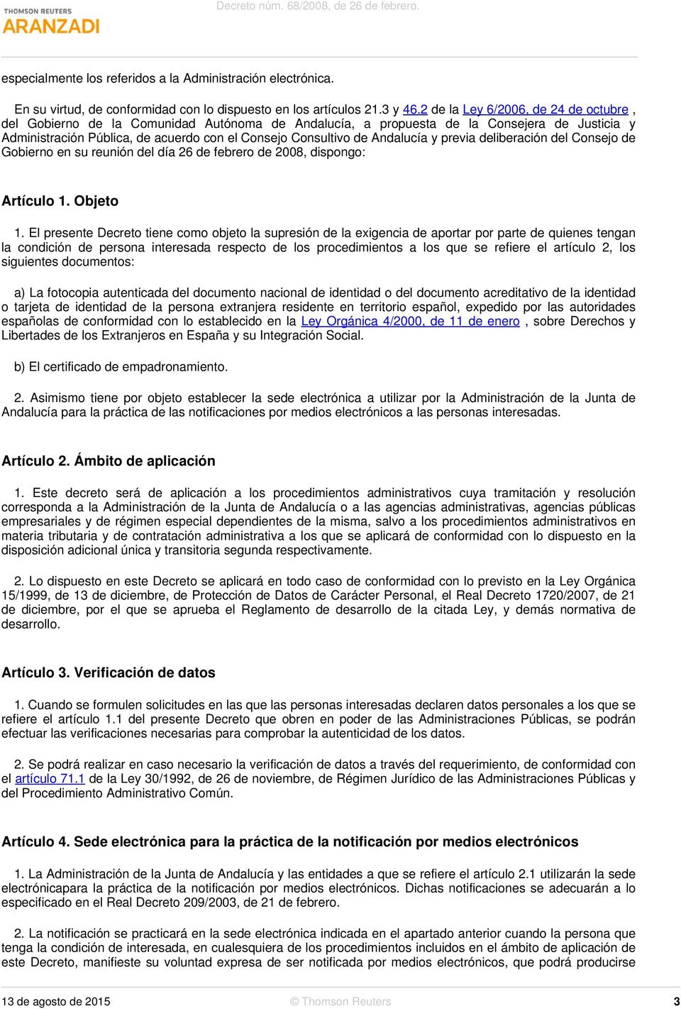 Andalucía y previa deliberación del Consejo de Gobierno en su reunión del día 26 de febrero de 2008, dispongo: Artículo 1. Objeto 1.