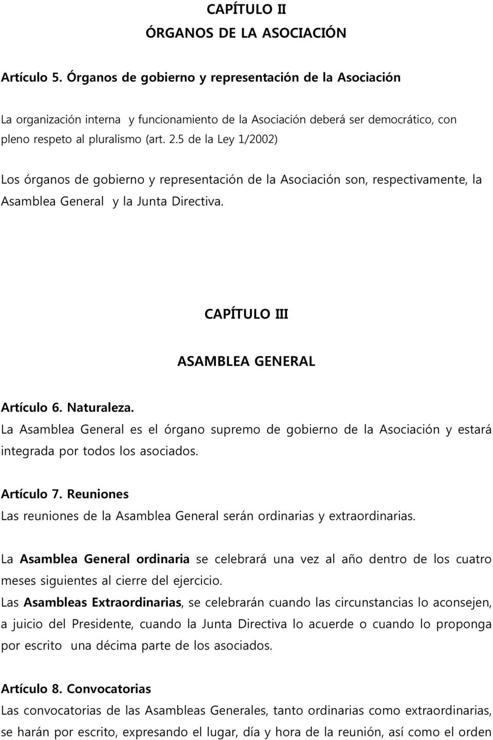 5 de la Ley 1/2002) Los órganos de gobierno y representación de la Asociación son, respectivamente, la Asamblea General y la Junta Directiva. CAPÍTULO III ASAMBLEA GENERAL Artículo 6. Naturaleza.
