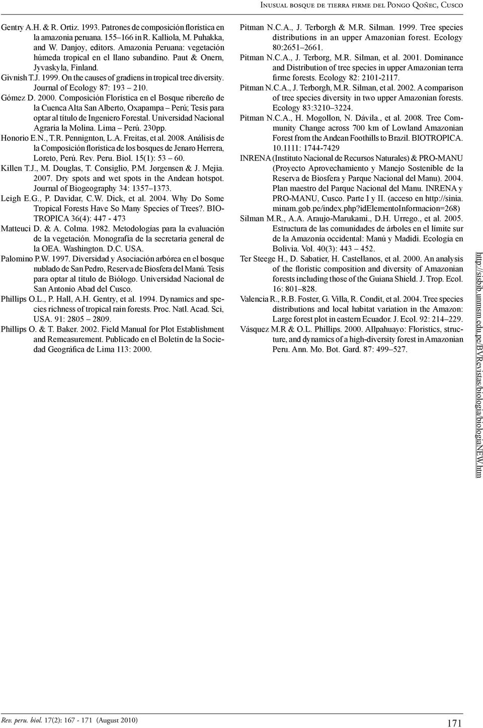 Journal of Ecology 87: 193 210. Gómez D. 2000. Composición Florística en el Bosque ribereño de la Cuenca Alta San Alberto, Oxapampa Perú; Tesis para optar al título de Ingeniero Forestal.