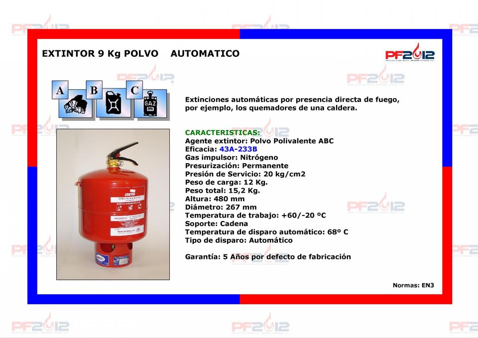 Agente extintor: Polvo Polivalente ABC Eficacia: 43A-233B Gas impulsor: Nitrógeno Presión de Servicio: 20