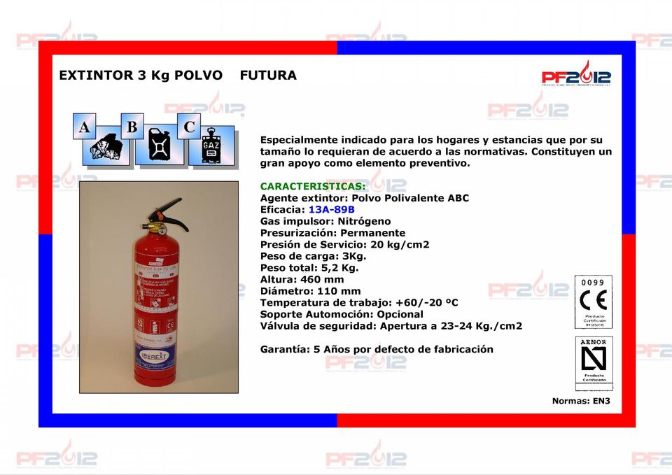 Agente extintor: Polvo Polivalente ABC Eficacia: 13A-89B Gas impulsor: Nitrógeno Presión de Servicio: 20 kg/cm2 Peso de