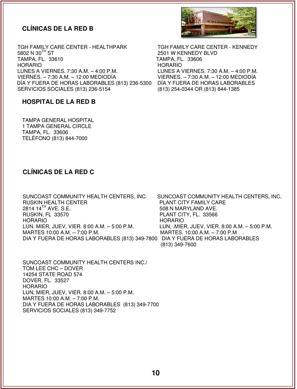 SERVICIOS SOCIALES (813) 236-5154 (813) 254-0344 OR (813) 844-1385 HOSPITAL DE LA RED B TAMPA GENERAL HOSPITAL 1 TAMPA GENERAL CIRCLE TAMPA, FL.