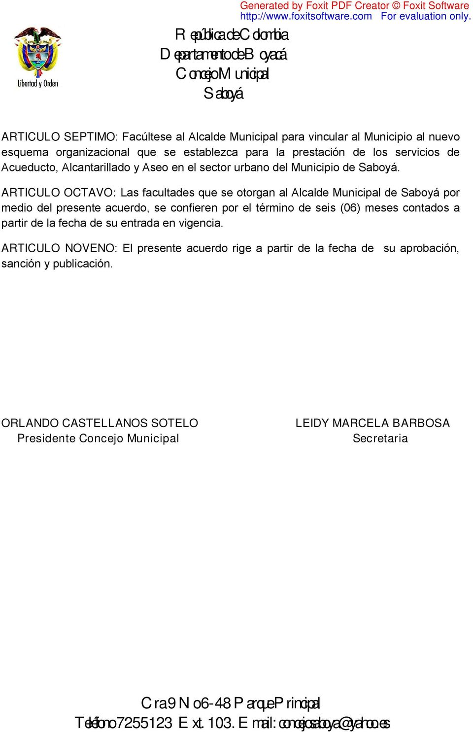 ARTICULO OCTAVO: Las facultades que se otorgan al Alcalde Municipal de por medio del presente acuerdo, se confieren por el término de seis (06) meses