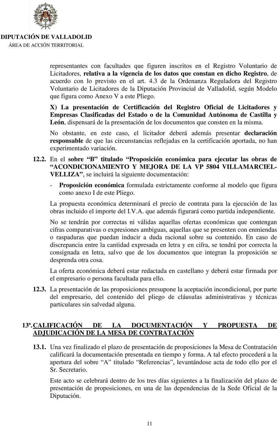 X) La presentación de Certificación del Registro Oficial de Licitadores y Empresas Clasificadas del Estado o de la Comunidad Autónoma de Castilla y León, dispensará de la presentación de los