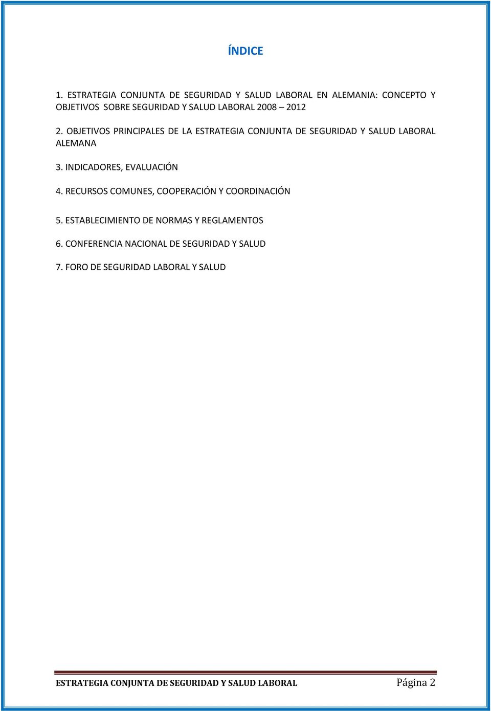 2012 2. OBJETIVOS PRINCIPALES DE LA ESTRATEGIA CONJUNTA DE SEGURIDAD Y SALUD LABORAL ALEMANA 3.