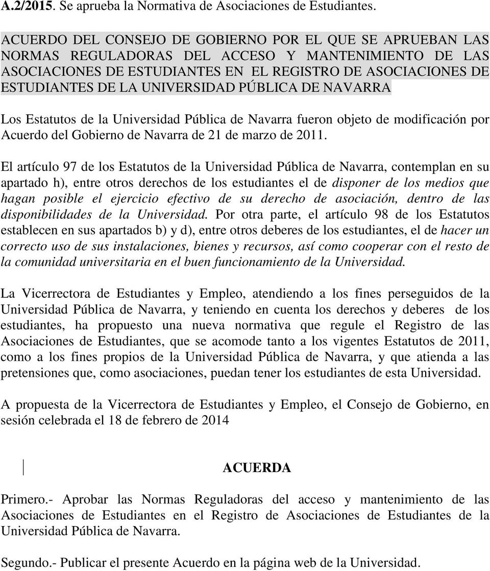 UNIVERSIDAD PÚBLICA DE NAVARRA Los Estatutos de la Universidad Pública de Navarra fueron objeto de modificación por Acuerdo del Gobierno de Navarra de 21 de marzo de 2011.