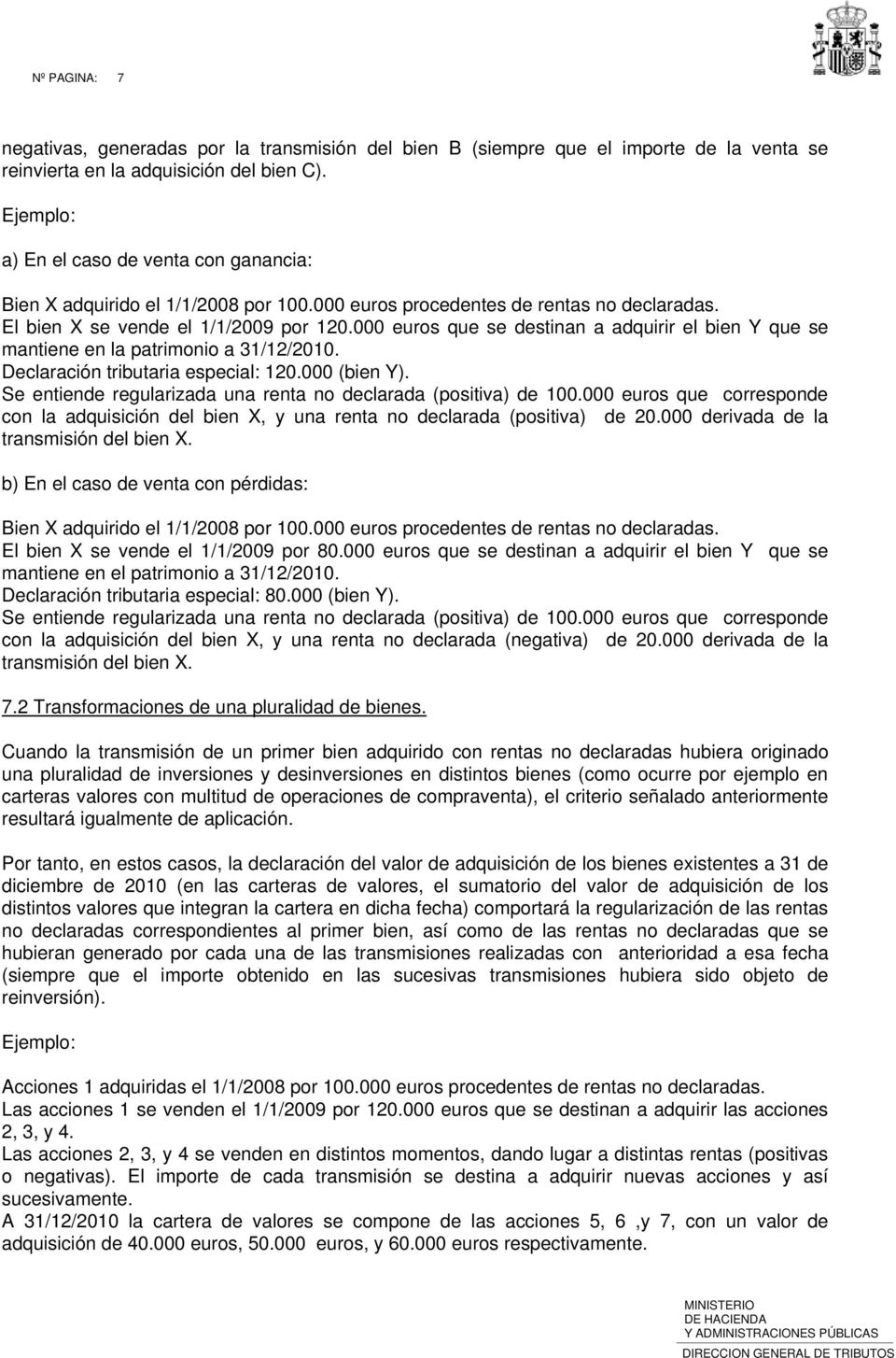 000 euros que se destinan a adquirir el bien Y que se mantiene en la patrimonio a 31/12/2010. Declaración tributaria especial: 120.000 (bien Y).