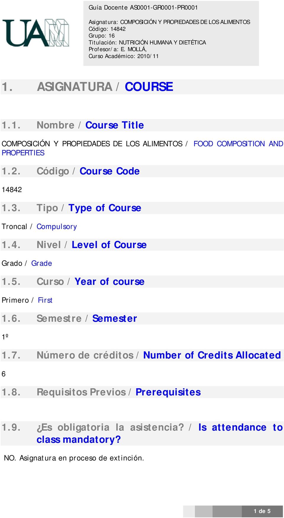 Curso / Year of course Primero / First 1.6. Semestre / Semester 1º 1.7. Número de créditos / Number of Credits Allocated 6 1.8.
