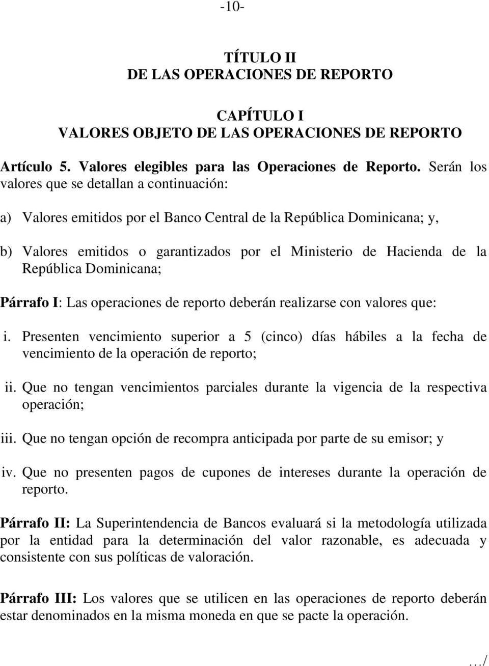República Dominicana; Párrafo I: Las operaciones de reporto deberán realizarse con valores que: i.