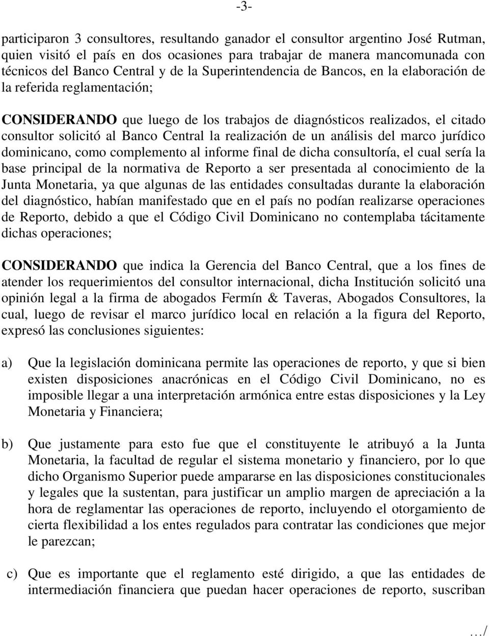 realización de un análisis del marco jurídico dominicano, como complemento al informe final de dicha consultoría, el cual sería la base principal de la normativa de Reporto a ser presentada al