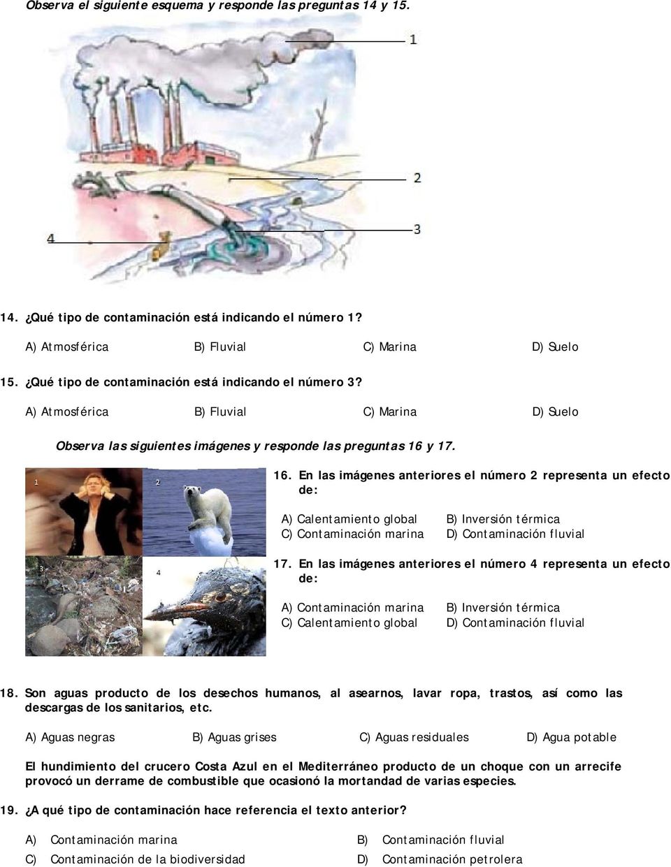 y 17. 16. En las imágenes anteriores el número 2 representa un efecto de: A) Calentamiento global B) Inversión térmica C) Contaminación marina D) Contaminación fluvial 17.