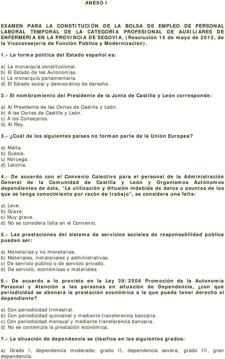 c) La monarquía parlamentaria. d) El Estado social y democrático de derecho. 2.