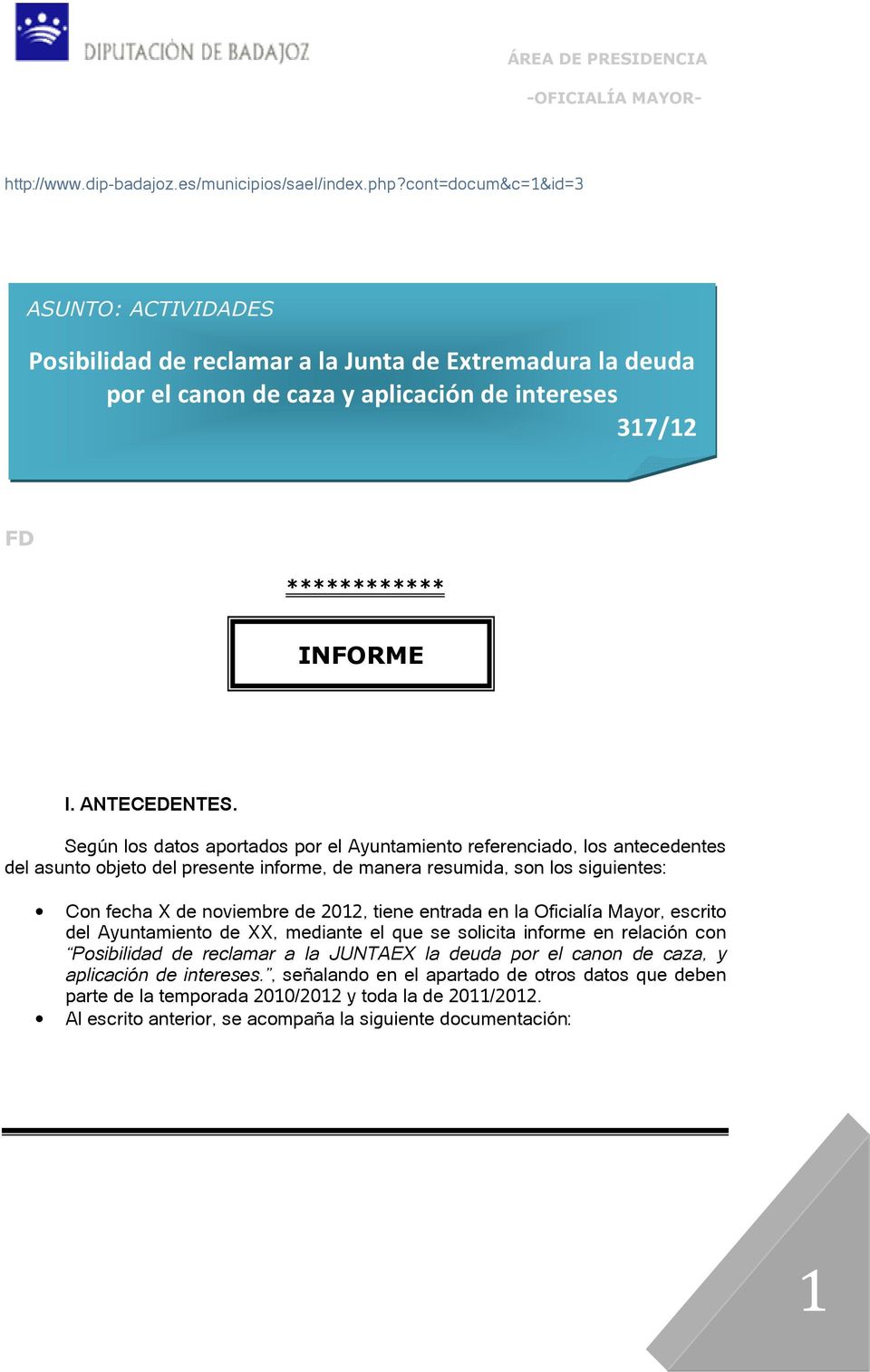 2012, tiene entrada en la Oficialía Mayor, escrito del Ayuntamiento de XX, mediante el que se solicita informe en relación con Posibilidad de reclamar a la JUNTAEX la deuda por el canon
