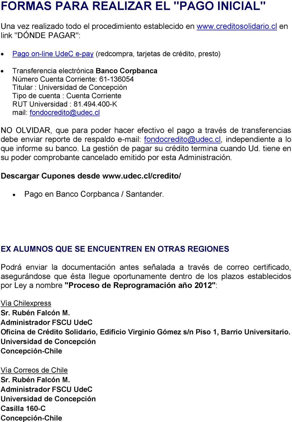 Concepción Tipo de cuenta : Cuenta Corriente RUT Universidad : 81.494.400-K mail: fondocredito@udec.
