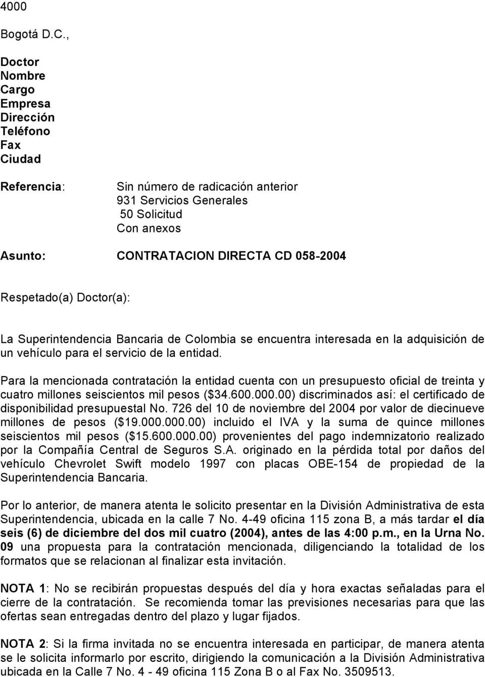 Respetado(a) Doctor(a): La Superintendencia Bancaria de Colombia se encuentra interesada en la adquisición de un vehículo para el servicio de la entidad.