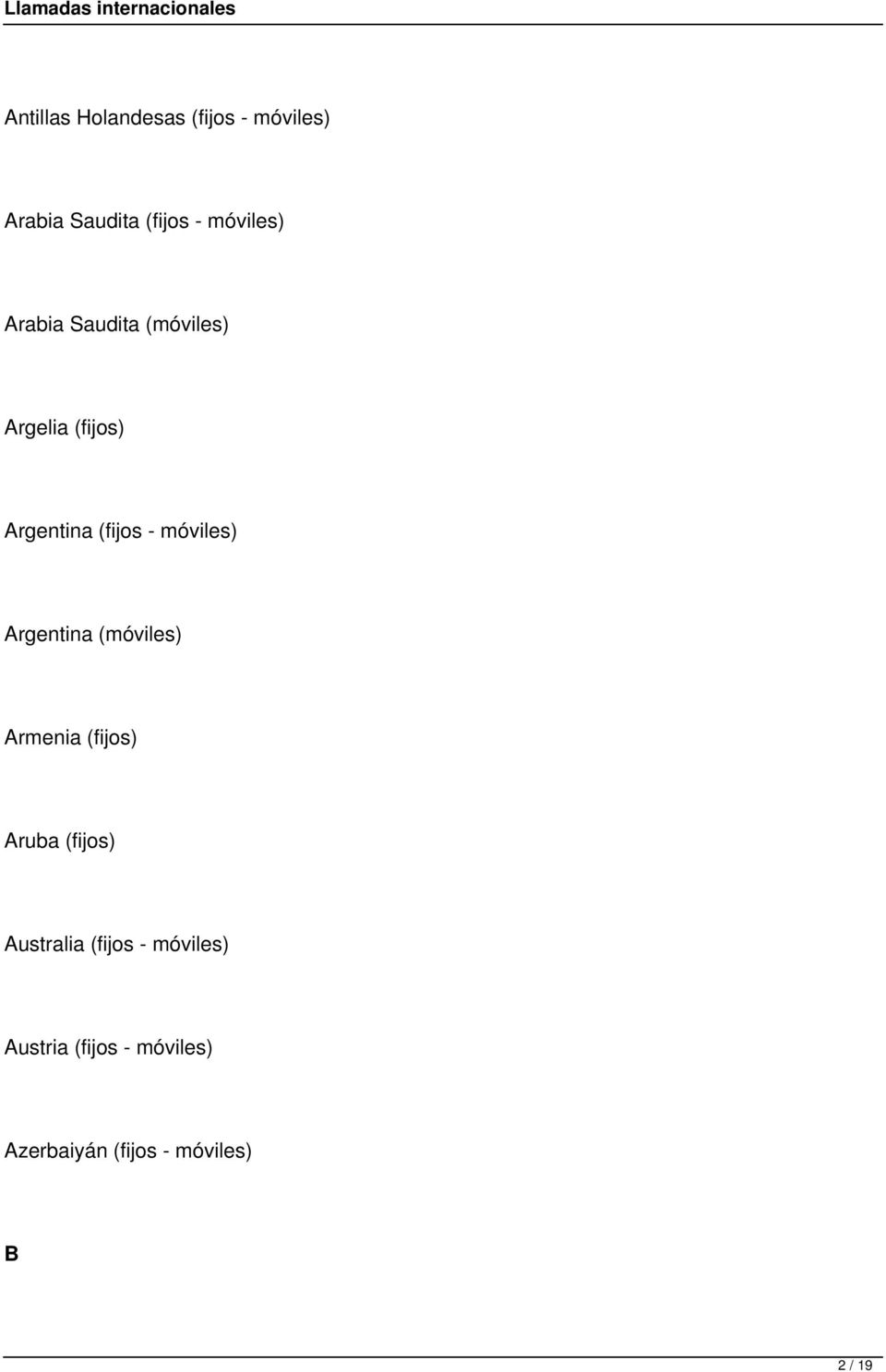 Argentina (móviles) Armenia (fijos) Aruba (fijos) Australia (fijos -
