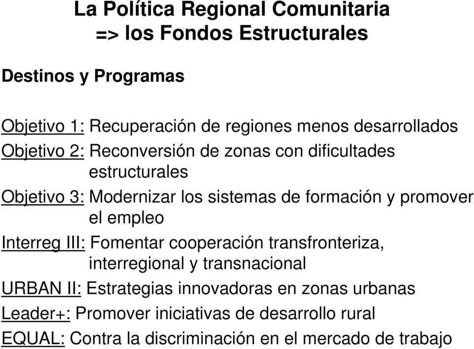 y promover el empleo Interreg III: Fomentar cooperación transfronteriza, interregional y transnacional URBAN II: Estrategias