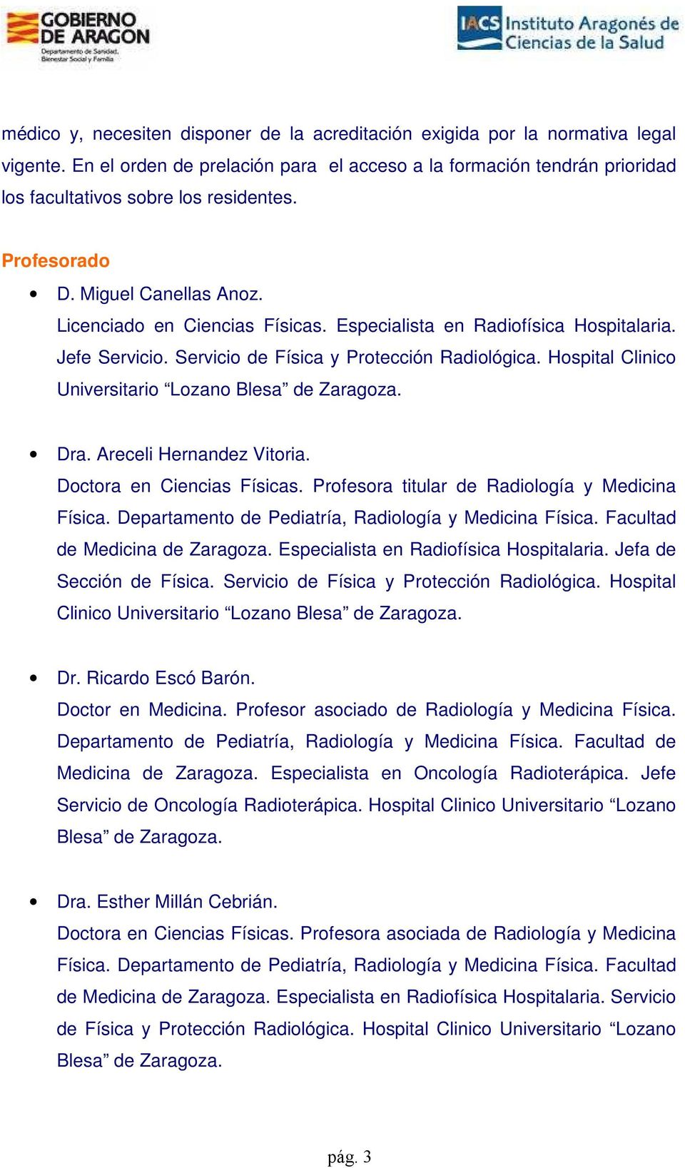 Hospital Clinico Universitario Lozano Blesa de Zaragoza. Dra. Areceli Hernandez Vitoria. Doctora en Ciencias Físicas. Profesora titular de Radiología y Medicina Física.