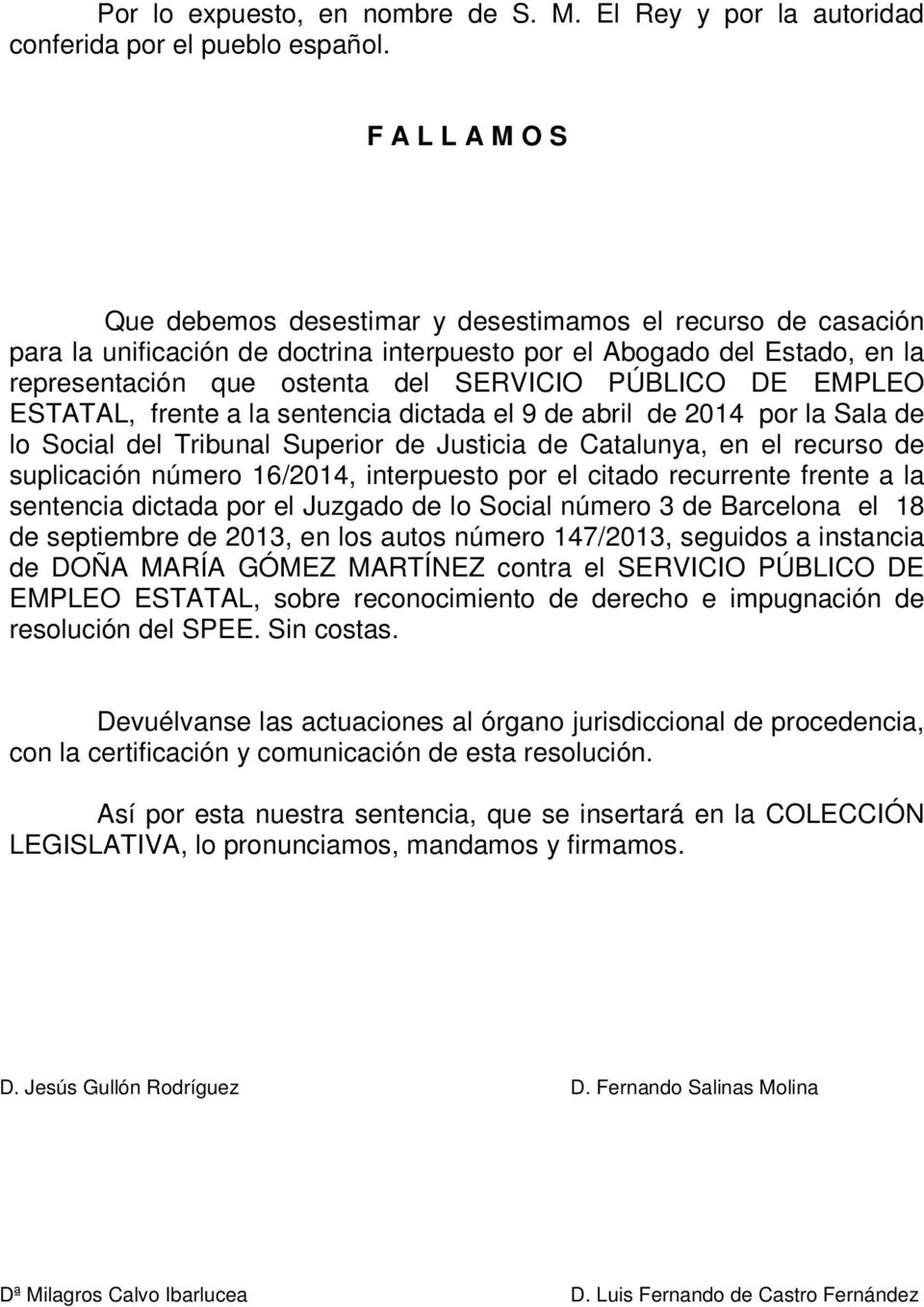 PÚBLICO DE EMPLEO ESTATAL, frente a la sentencia dictada el 9 de abril de 2014 por la Sala de lo Social del Tribunal Superior de Justicia de Catalunya, en el recurso de suplicación número 16/2014,