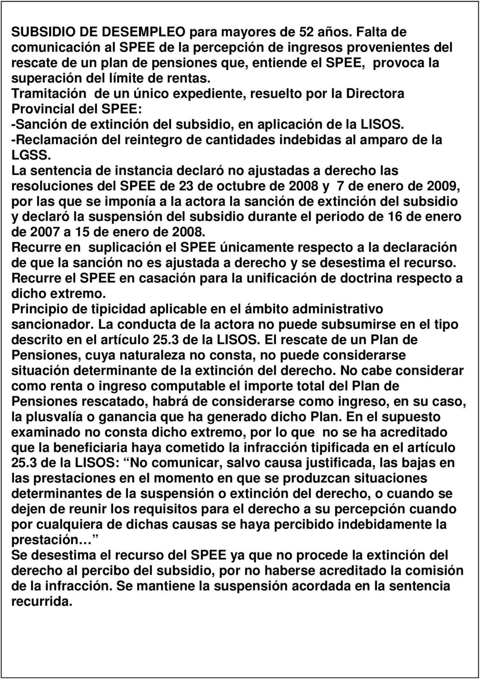 Tramitación de un único expediente, resuelto por la Directora Provincial del SPEE: -Sanción de extinción del subsidio, en aplicación de la LISOS.