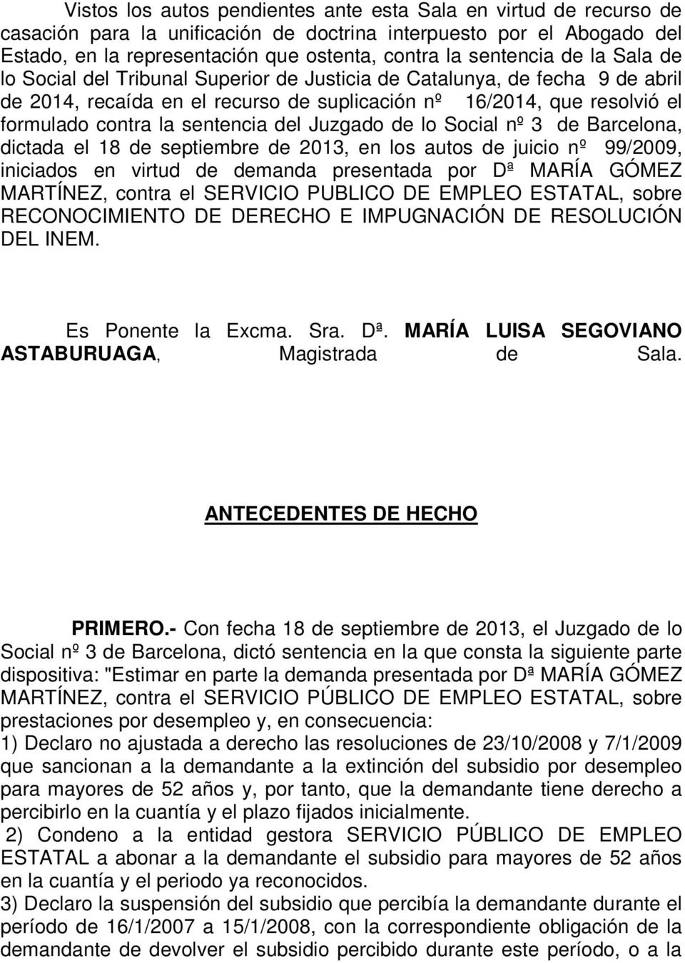 sentencia del Juzgado de lo Social nº 3 de Barcelona, dictada el 18 de septiembre de 2013, en los autos de juicio nº 99/2009, iniciados en virtud de demanda presentada por Dª MARÍA GÓMEZ MARTÍNEZ,