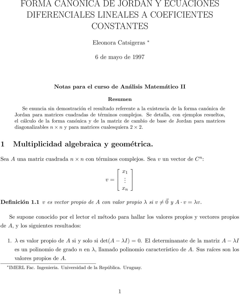 de la matriz de cambio de base de Jordan para matrices diagonalizables n n y para matrices cualesquiera 2 2 Multiplicidad algebraica y geométrica Sea A una matriz cuadrada n n con términos complejos