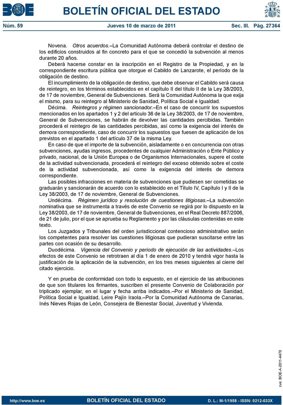 Deberá hacerse constar en la inscripción en el Registro de la Propiedad, y en la correspondiente escritura pública que otorgue el Cabildo de Lanzarote, el período de la obligación de destino.
