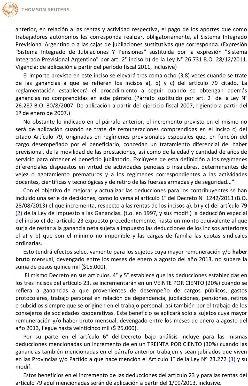(Expresión "Sistema Integrado de Jubilaciones Y Pensiones" sustituida por la expresión "Sistema Integrado Previsional Argentino" por art. 2 inciso b) de la Ley N 26.731 B.O. 28/12/2011.
