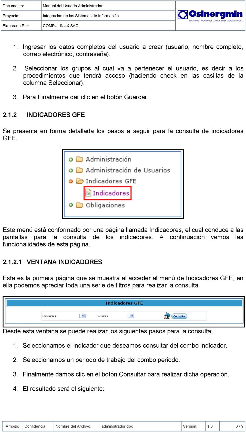 Para Finalmente dar clic en el botón Guardar. 2.1.2 INDICADORES GFE Se presenta en forma detallada los pasos a seguir para la consulta de indicadores GFE.