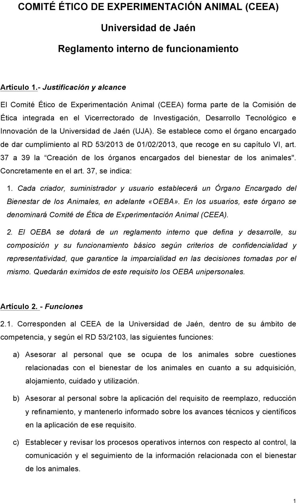 la Universidad de Jaén (UJA). Se establece como el órgano encargado de dar cumplimiento al RD 53/2013 de 01/02/2013, que recoge en su capítulo VI, art.