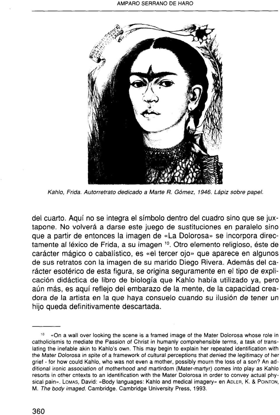 Otro elemento religioso, éste de carácter mágico o cabalístico, es «el tercer ojo» que aparece en algunos de sus retratos con la imagen de su marido Diego Rivera.