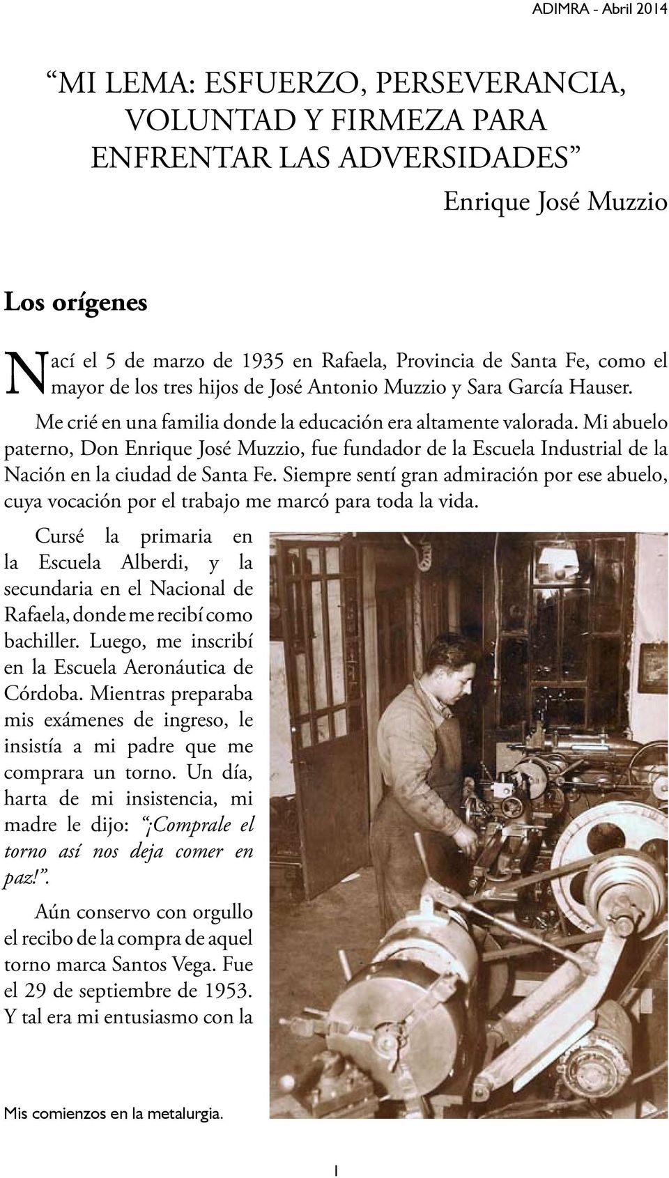 Mi abuelo paterno, Don Enrique José Muzzio, fue fundador de la Escuela Industrial de la Nación en la ciudad de Santa Fe.