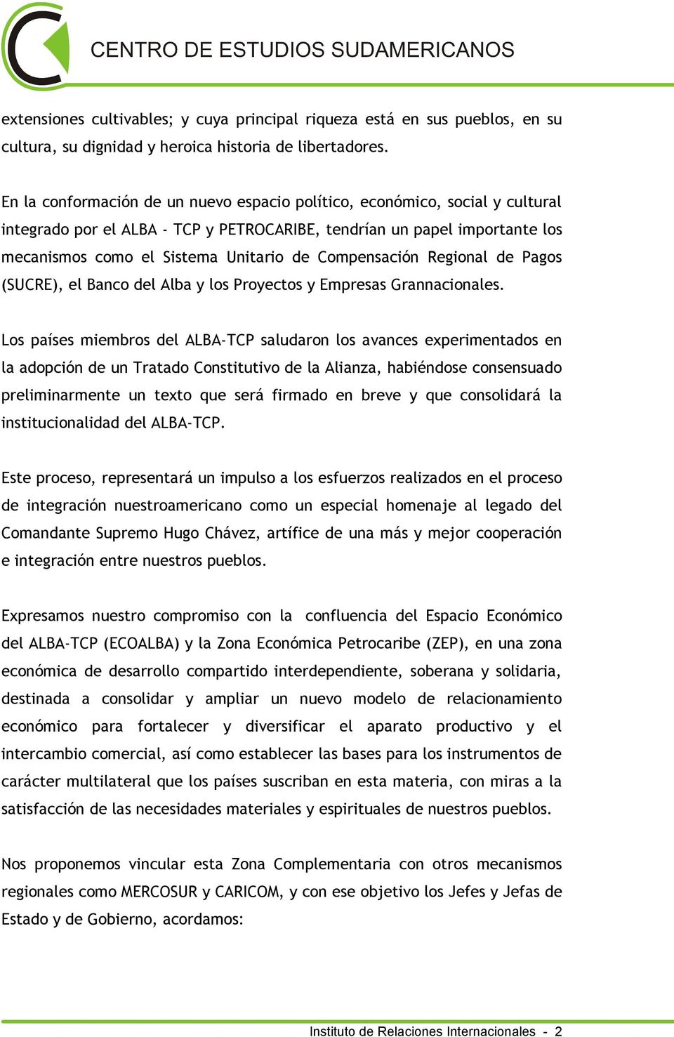 Compensación Regional de Pagos (SUCRE), el Banco del Alba y los Proyectos y Empresas Grannacionales.