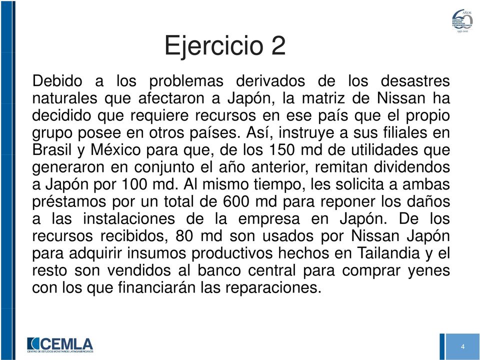 Así, instruye a sus filiales en Brasil y México para que, de los 150 md de utilidades que generaron en conjunto el año anterior, remitan dividendos a Japón por 100 md.
