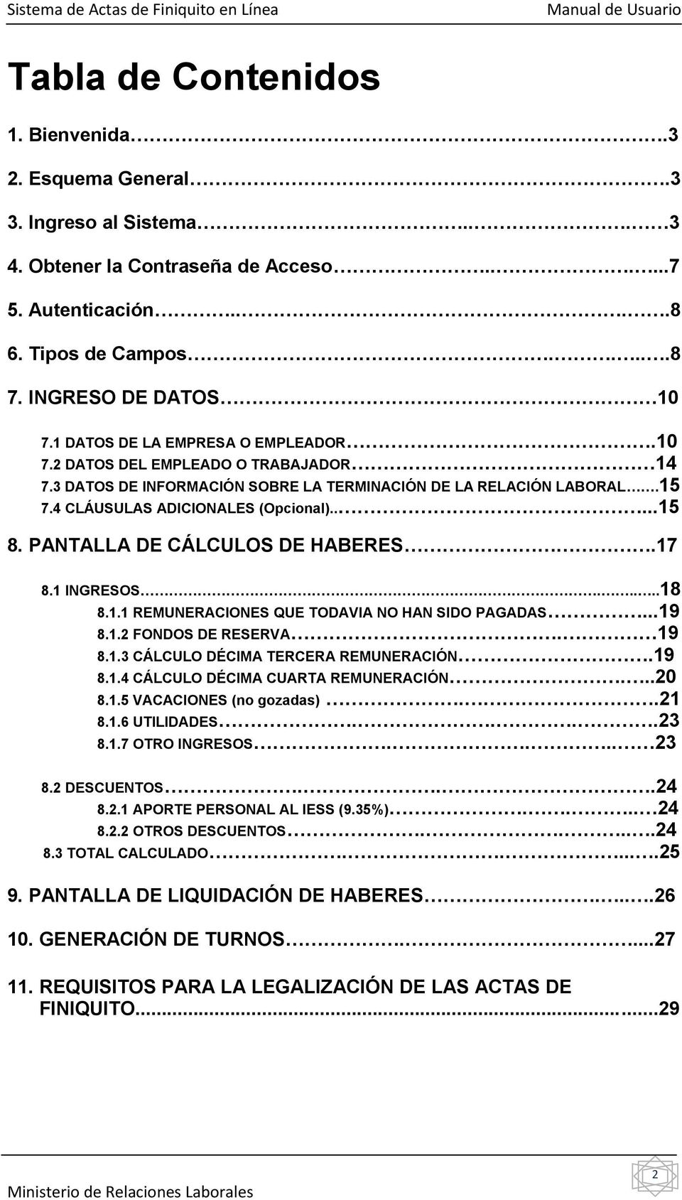 PANTALLA DE CÁLCULOS DE HABERES.17 8.1 INGRESOS.....18 8.1.1 REMUNERACIONES QUE TODAVIA NO HAN SIDO PAGADAS...19 8.1.2 FONDOS DE RESERVA. 19 8.1.3 CÁLCULO DÉCIMA TERCERA REMUNERACIÓN.19 8.1.4 CÁLCULO DÉCIMA CUARTA REMUNERACIÓN.