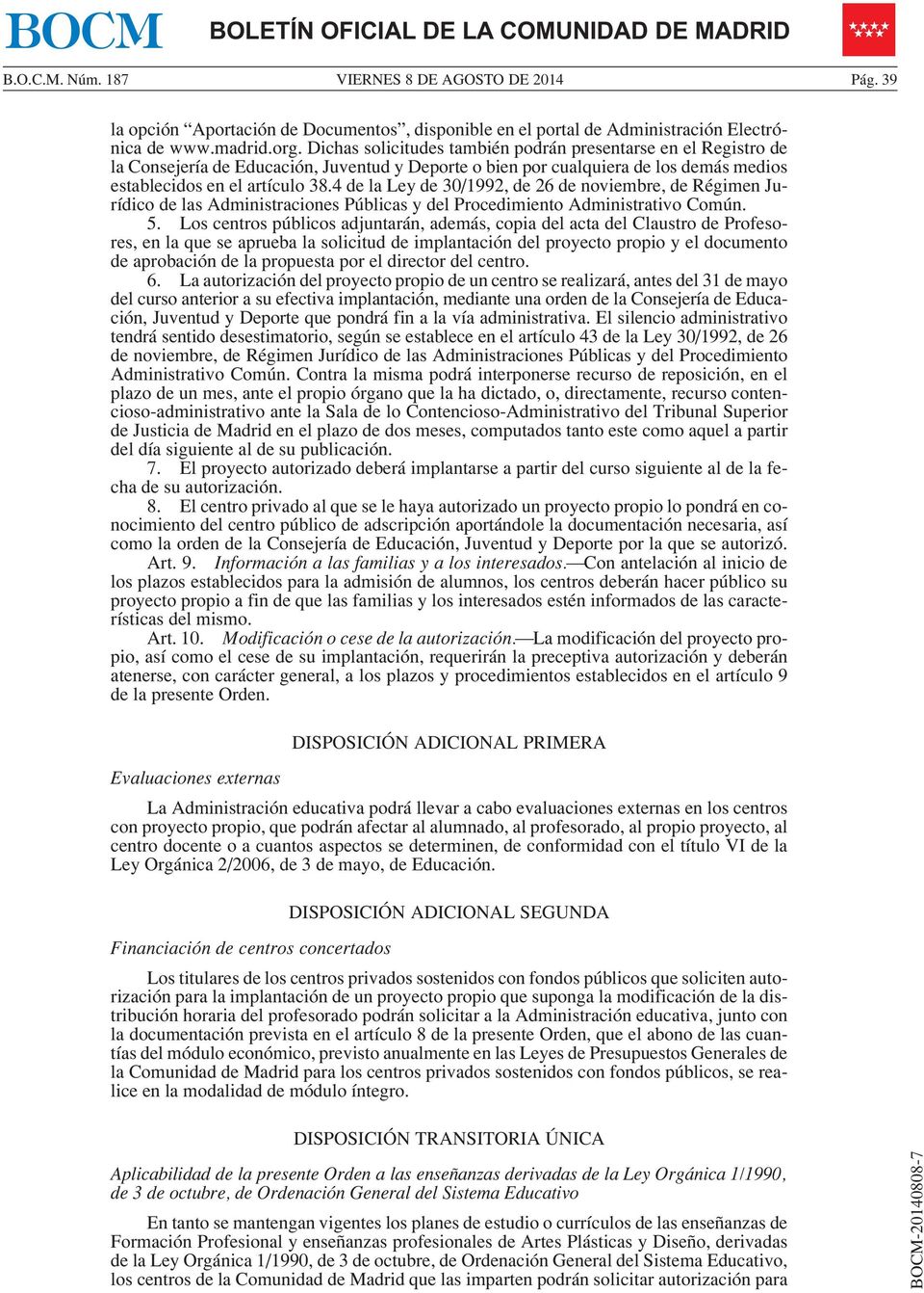 4 de la Ley de 30/1992, de 26 de noviembre, de Régimen Jurídico de las Administraciones Públicas y del Procedimiento Administrativo Común. 5.