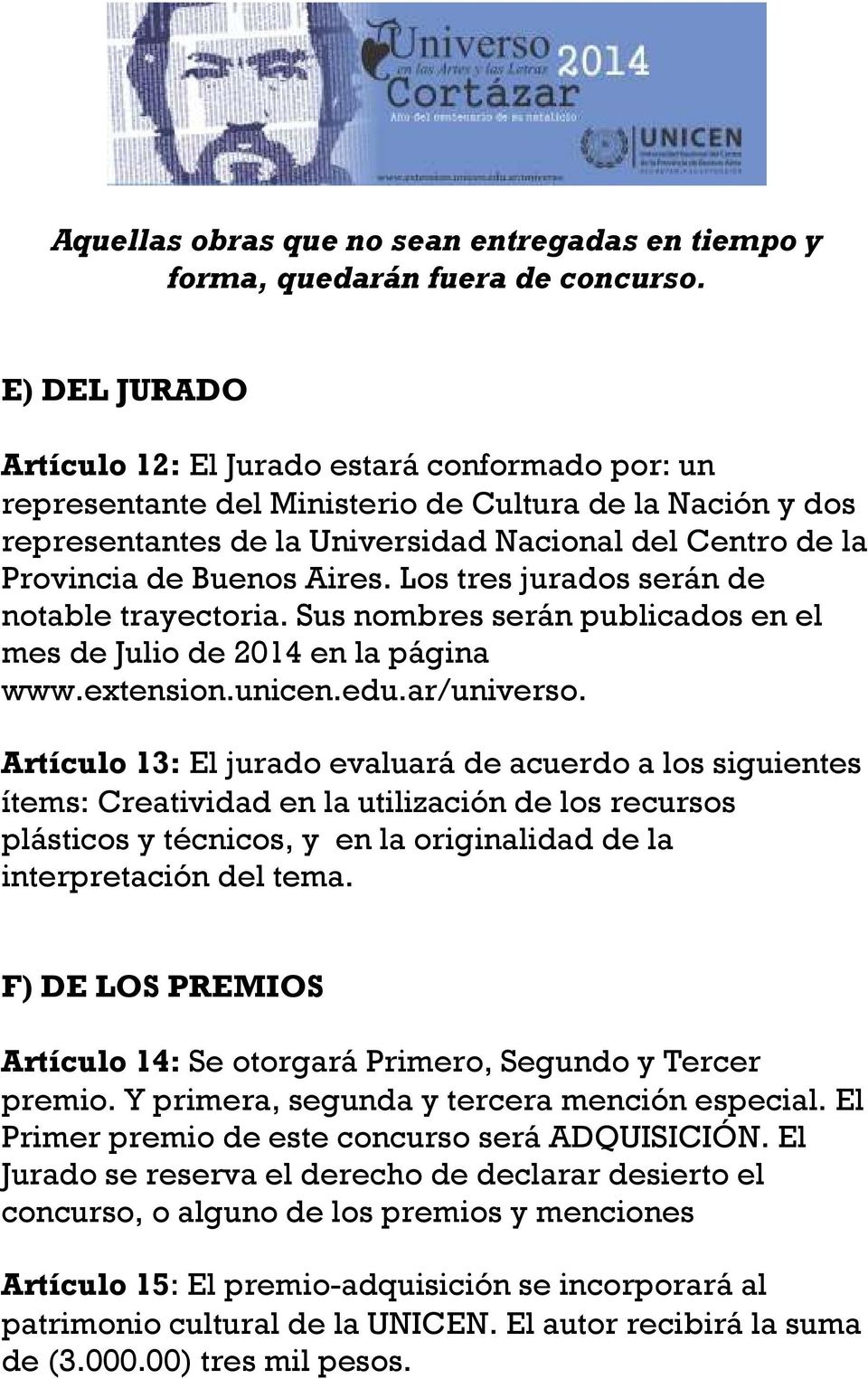 Buenos Aires. Los tres jurados serán de notable trayectoria. Sus nombres serán publicados en el mes de Julio de 2014 en la página www.extension.unicen.edu.ar/universo.