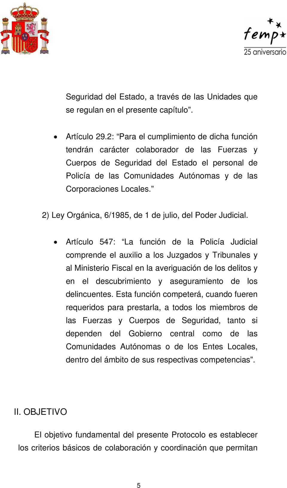 Locales. 2) Ley Orgánica, 6/1985, de 1 de julio, del Poder Judicial.