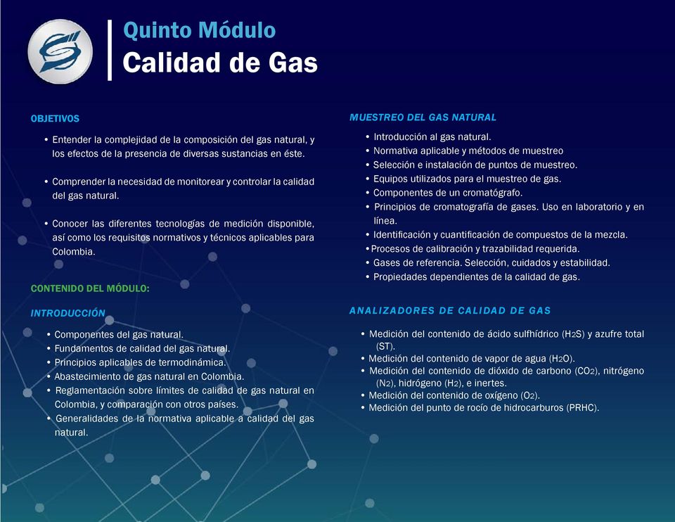 Conocer las diferentes tecnologías de medición disponible, así como los requisitos normativos y técnicos aplicables para Colombia. CONTENIDO DEL MÓDULO: INTRODUCCIÓN Componentes del gas natural.
