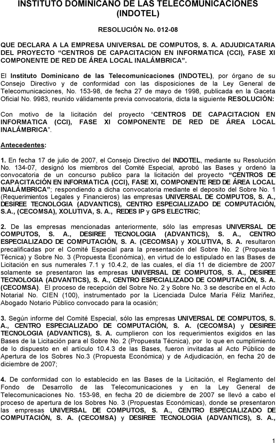 El Instituto Dominicano de las Telecomunicaciones (INDOTEL), por órgano de su Consejo Directivo y de conformidad con las disposiciones de la Ley General de Telecomunicaciones, No.