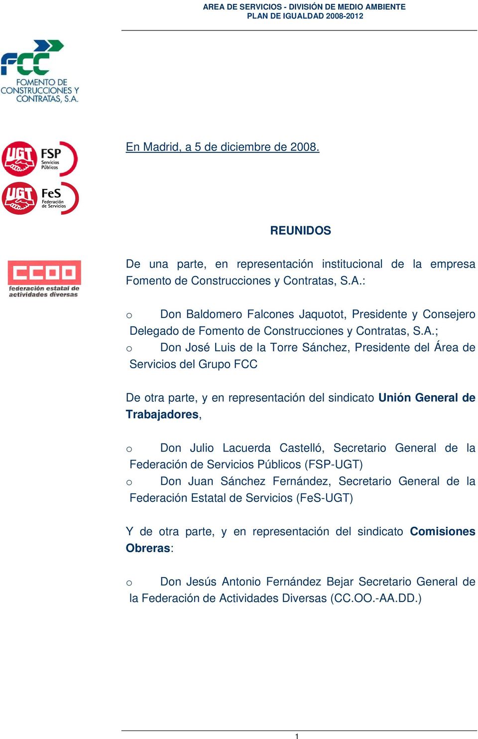 ; Dn Jsé Luis de la Trre Sánchez, Presidente del Área de Servicis del Grup FCC De tra parte, y en representación del sindicat Unión General de Trabajadres, Dn Juli Lacuerda Castelló,
