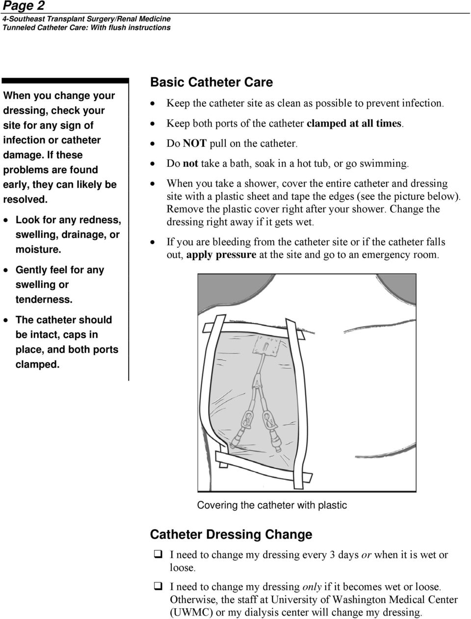 Basic Catheter Care Keep the catheter site as clean as possible to prevent infection. Keep both ports of the catheter clamped at all times. Do NOT pull on the catheter.